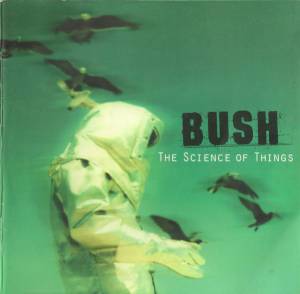 Bush - The Science Of Things
