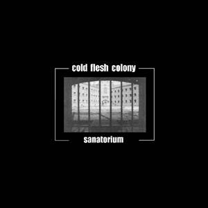 Cold Flesh Colony - Sanatorium