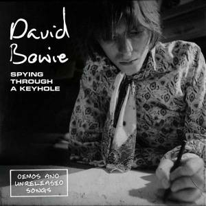 DAVID BOWIE - SPYING THROUGH A KEYHOLE (DEMOS AND UNRELEASED SONGS)