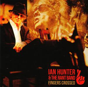 Ian Hunter & The Rant Band - Fingers Crossed