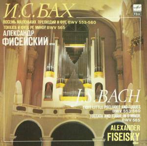 Johann Sebastian Bach - Eight Little Preludes And Fugues BWV 553-560, Toccata And Fugue In D Minor, BWV 565