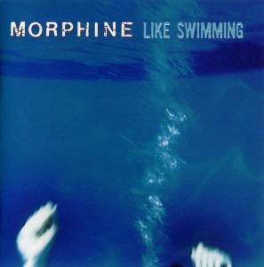 Morphine  - Like Swimming