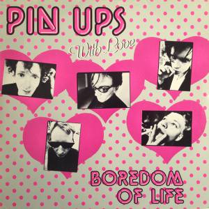 Pin Ups - Boredom Of Life