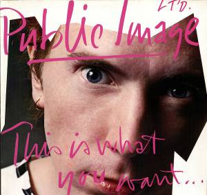 Public Image Limited - This Is What You Want... This Is What You Get