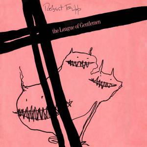 Robert Fripp - The League Of Gentlemen