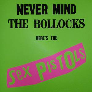 Sex Pistols - Never Mind The Bollocks, Here�s The Sex Pistols
