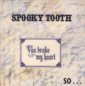 Spooky Tooth - You Broke My Heart So...I Busted Your Jaw